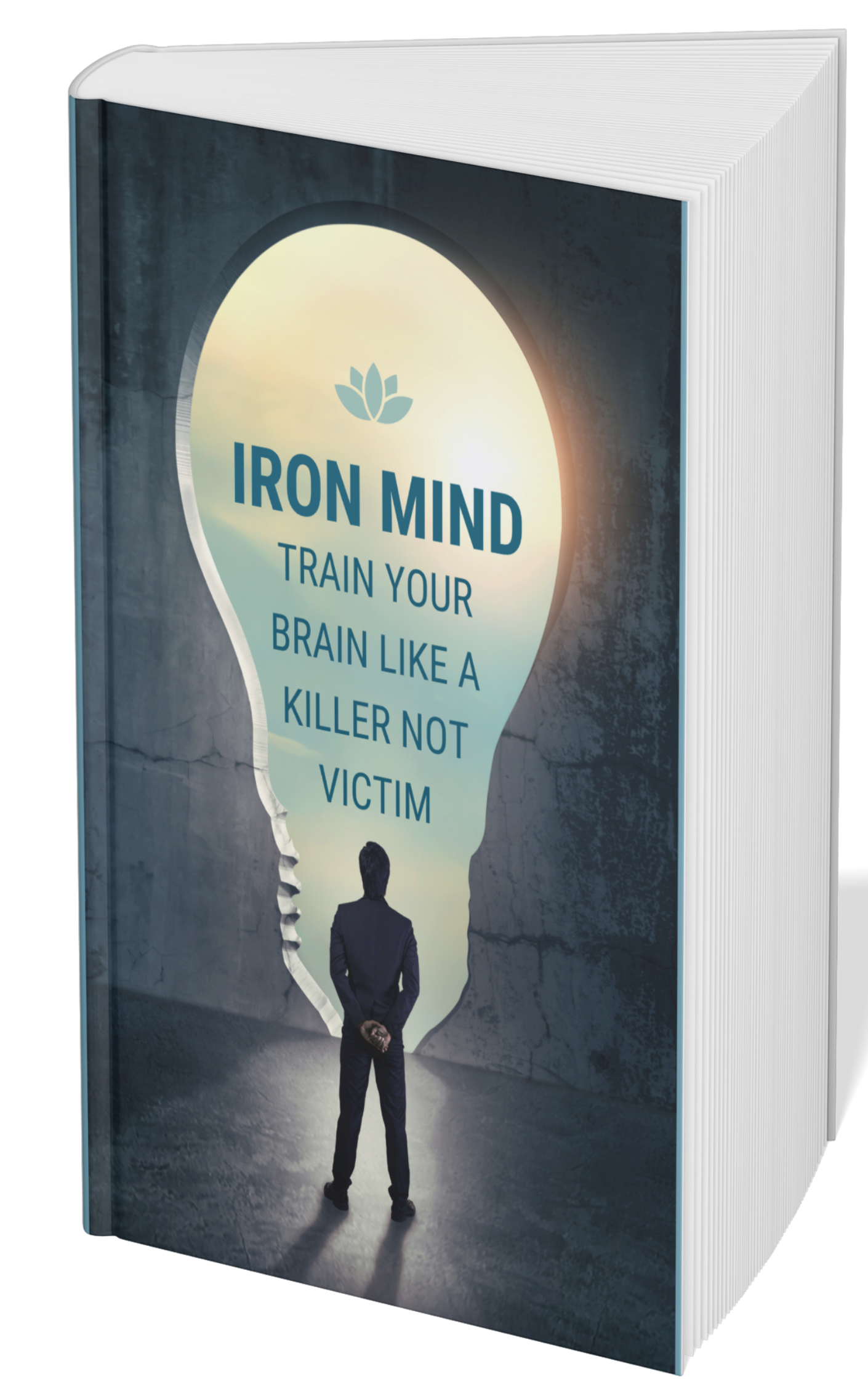 IRON MIND :TRAIN YOUR BRAIN LIKE A KILLER NOT A VICTIM