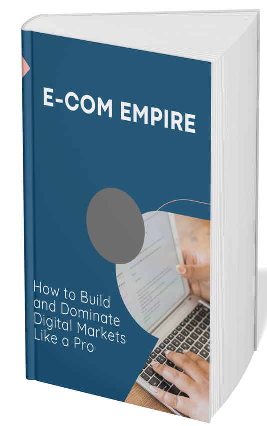 E-COM EMPIRE : HOW TO BUILD AND MANIPULATE DIGITAL MARKETS LIKE A PRO