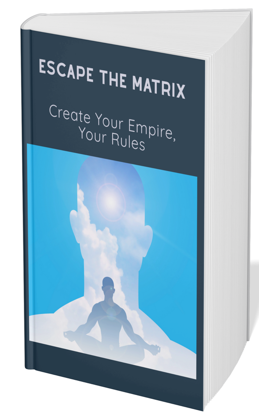 ESCAPE THE MATRIX :CREATE YOUR EMPIRE,YOUR RULES