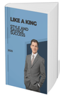LIKE  A KING : STYLE AND SAVAGE SUCCESS