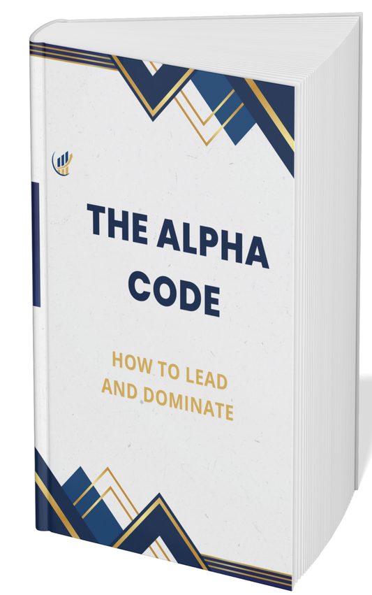 THE ALPHA CODE : HOW TO LEAD AND DOMINATE