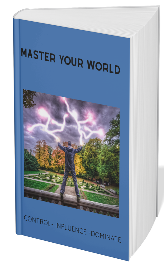 MASTER YOUR WORLD : CONTROL-INFLUENCE-DOMINATE